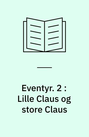 Eventyr. 2 : Lille Claus og store Claus