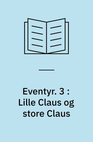 Eventyr. 3 : Lille Claus og store Claus