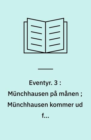 Eventyr. 3 : Münchhausen på månen ; Münchhausen kommer ud for trafikvanskeligheder ; Münchhausen og hvalen