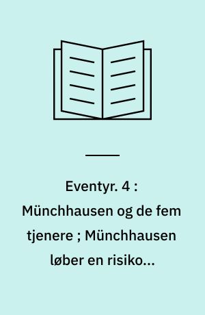 Eventyr. 4 : Münchhausen og de fem tjenere ; Münchhausen løber en risiko ; Münchhausen på bjørne-eventyr