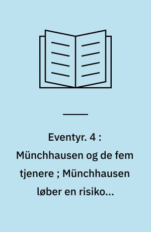 Eventyr. 4 : Münchhausen og de fem tjenere ; Münchhausen løber en risiko ; Münchhausen på bjørne-eventyr