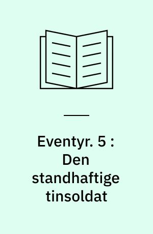 Eventyr. 5 : Den standhaftige tinsoldat