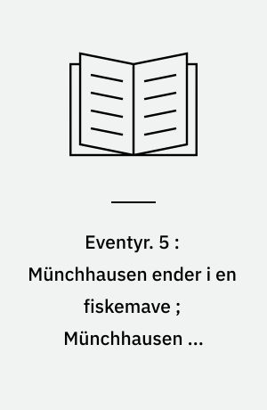 Eventyr. 5 : Münchhausen ender i en fiskemave ; Münchhausen og sultanens harem ; Münchhausen på storvildtjagt