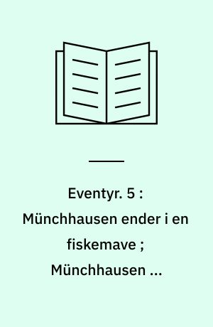 Eventyr. 5 : Münchhausen ender i en fiskemave ; Münchhausen og sultanens harem ; Münchhausen på storvildtjagt