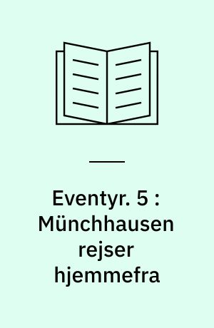 Eventyr. 5 : Münchhausen rejser hjemmefra : Münchhausen og generalens hoved : Münchhausen går på andejagt