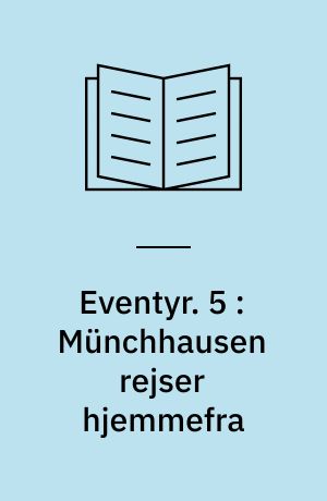 Eventyr. 5 : Münchhausen rejser hjemmefra : Münchhausen og generalens hoved : Münchhausen går på andejagt