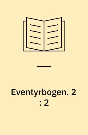 Eventyrbogen : indeholdende Folkeeventyr, samlede hos Nær og Fjern. 2 : 2