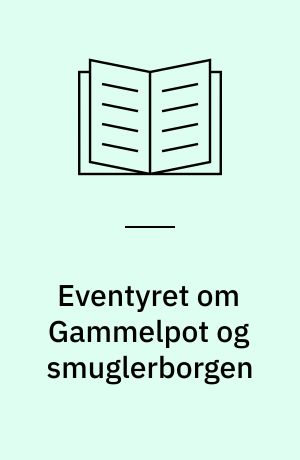 Eventyret om Gammelpot og smuglerborgen