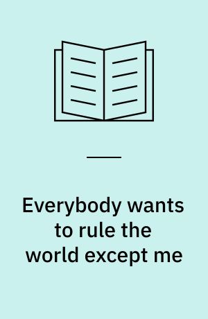 Everybody wants to rule the world except me