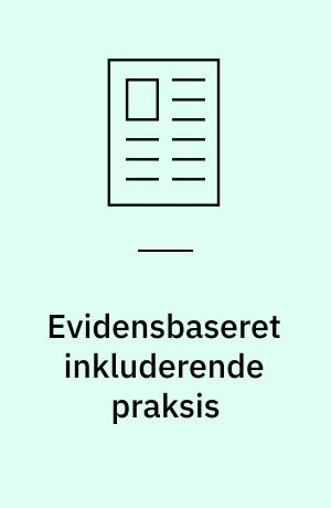 Evidensbaseret inkluderende praksis : de gode cirkler i skole, SFO og familie