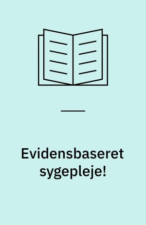 Evidensbaseret sygepleje! : når viden også er magt