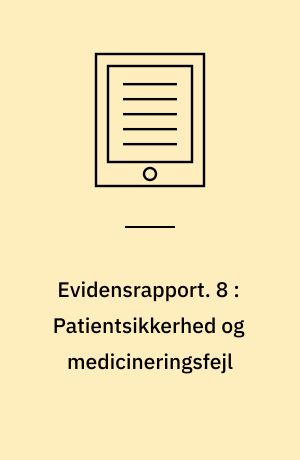 Evidensrapport. 8 : Patientsikkerhed og medicineringsfejl