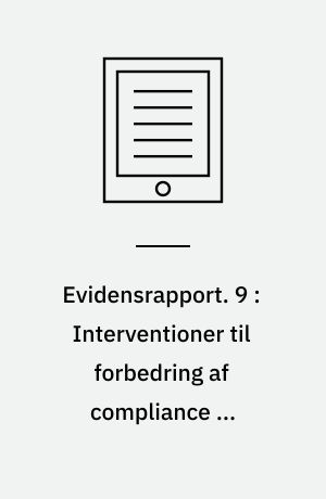 Evidensrapport. 9 : Interventioner til forbedring af compliance og concordance i forbindelse med lægemiddelbehandlinger