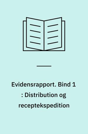 Evidensrapport. Bind 1 : Distribution og receptekspedition
