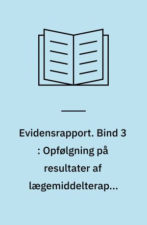 Evidensrapport. Bind 3 : Opfølgning på resultater af lægemiddelterapi, farmaceutisk omsorg og farmaceutsamtaler