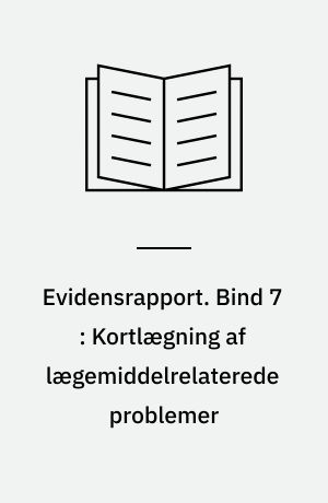 Evidensrapport. Bind 7 : Kortlægning af lægemiddelrelaterede problemer