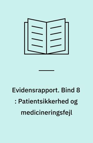 Evidensrapport. Bind 8 : Patientsikkerhed og medicineringsfejl