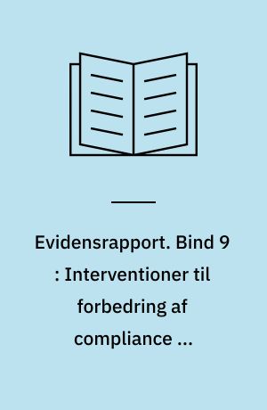 Evidensrapport. Bind 9 : Interventioner til forbedring af compliance og concordance i forbindelse med lægemiddelbehandlinger