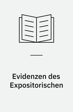 Evidenzen des Expositorischen : wie in Ausstellungen Wissen, Erkenntnis und ästhetische Bedeutung erzeugt wird