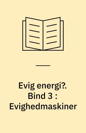 Evig energi?. Bind 3 : Evighedmaskiner