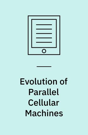 Evolution of Parallel Cellular Machines : The Cellular Programming Approach
