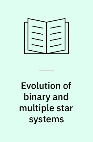 Evolution of binary and multiple star systems : a meeting in celebration of Peter Eggleton's 60th birthday : proceedings held in Bormio, Italy 25 June - 1 July 2000