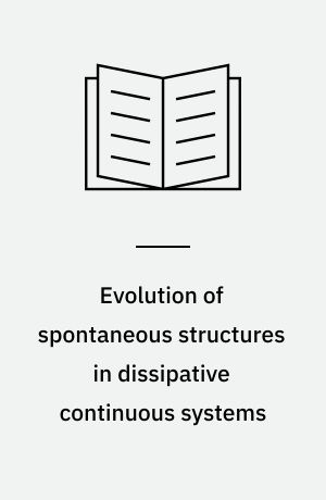 Evolution of spontaneous structures in dissipative continuous systems