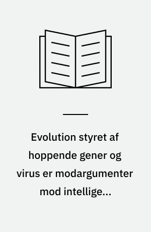 Evolution styret af hoppende gener og virus er modargumenter mod intelligent design. Transposoner. Mobilomet. Epigenomet. Genomet