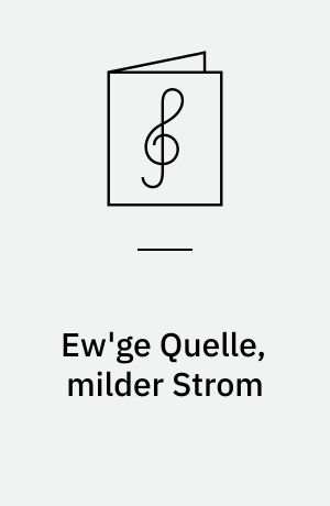 Ew'ge Quelle, milder Strom : Kantate auf den Sonntag Cantate (auch für Erntedankfest geeignet) : für mitlere Stimme, Querflöte (Violine) und Basso continuo