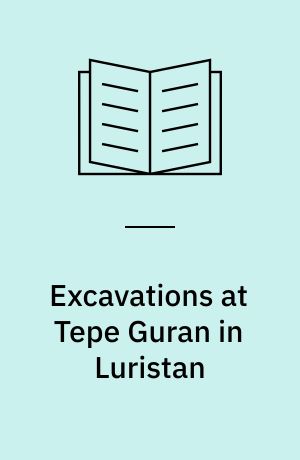 Excavations at Tepe Guran in Luristan : the bronze age and iron age periods