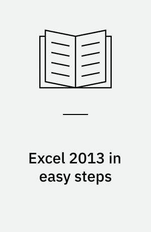 Excel 2013 in easy steps : In manageable chunks