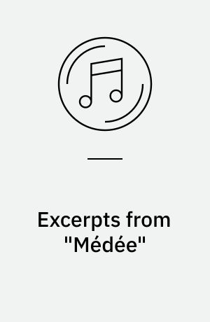 Excerpts from "Médée"