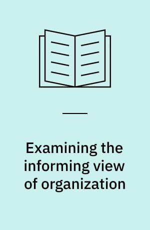 Examining the informing view of organization : applying theoretical and managerial approaches
