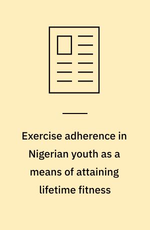 Exercise adherence in Nigerian youth as a means of attaining lifetime fitness