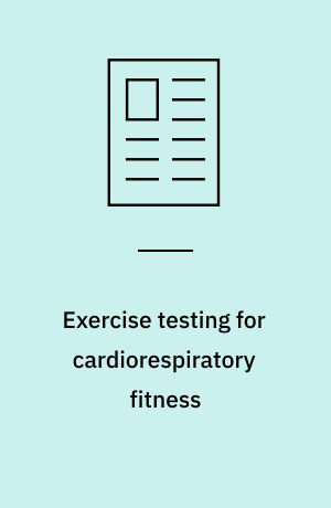 Exercise testing for cardiorespiratory fitness