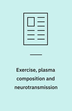 Exercise, plasma composition and neurotransmission