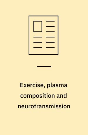Exercise, plasma composition and neurotransmission