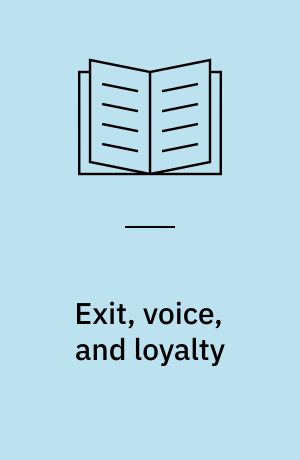 Exit, voice and loyalty : responses to decline in firms, organizations,and states