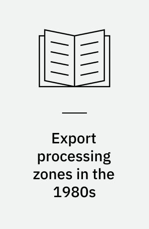 Export processing zones in the 1980s : customs free manufacturing