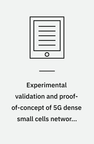 Experimental validation and proof-of-concept of 5G dense small cells networks in indoor environments : dissertation submitted 2019