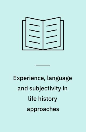 Experience, language and subjectivity in life history approaches : biography research as a bridge between the humanities and the social sciences?