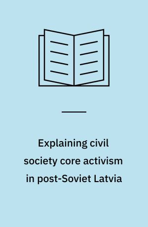 Explaining civil society core activism in post-Soviet Latvia