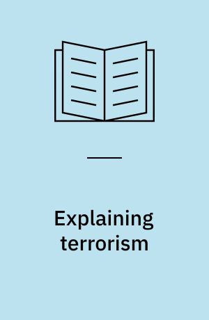 Explaining terrorism : causes, processes, and consequences