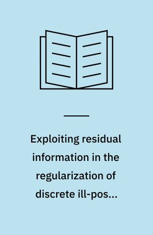 Exploiting residual information in the regularization of discrete ill-posed problems
