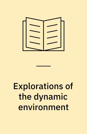 Explorations of the dynamic environment
