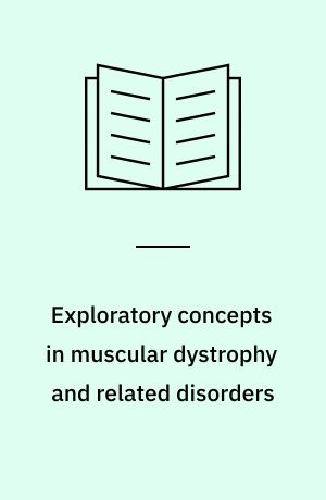 Exploratory concepts in muscular dystrophy and related disorders : proceedings of the international conference convened by Muscular Dystrophy Associations of America at Arden House, Harriman, New York, Oct. 22-27, 1966