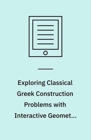 Exploring Classical Greek Construction Problems with Interactive Geometry Software