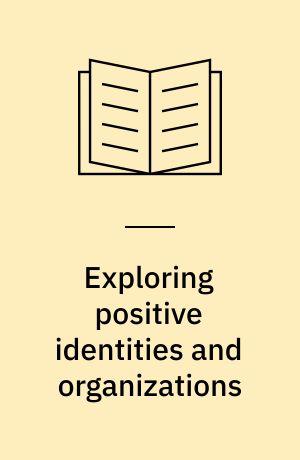 Exploring positive identities and organizations : building a theoretical and research foundation