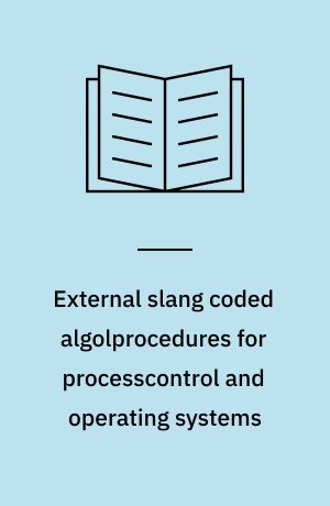 External slang coded algolprocedures for processcontrol and operating systems