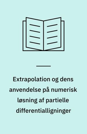 Extrapolation og dens anvendelse på numerisk løsning af partielle differentialligninger